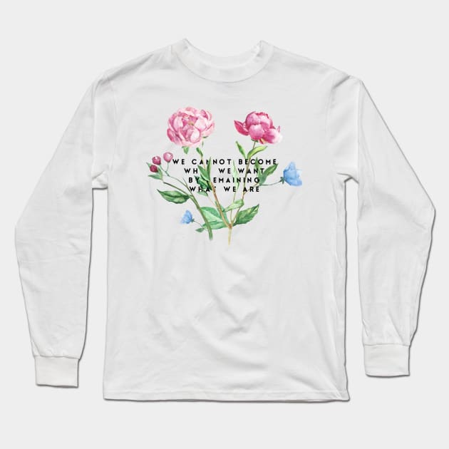 we cannot become what we want by remaining what we are Long Sleeve T-Shirt by GMAT